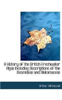 A History of the British Freshwater Alg Including Descriptions of the Desmide and Diatomace