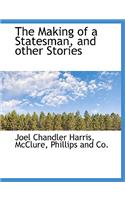 The Making of a Statesman, and Other Stories