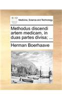 Methodus discendi artem medicam, in duas partes divisa; ...