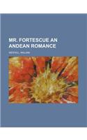 Mr. Fortescue an Andean Romance