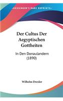 Cultus Der Aegyptischen Gottheiten