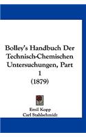 Bolley's Handbuch Der Technisch-Chemischen Untersuchungen, Part 1 (1879)