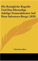 Die Konigliche Kapelle Und Das Ehemalige Adelige Nonnenkloster Auf Dem Salvators-Berge (1829)