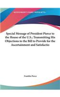 Special Message of President Pierce to the House of the U.S.; Transmitting His Objections to the Bill to Provide for the Ascertainment and Satisfactio