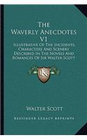 The Waverly Anecdotes V1: Illustrative of the Incidents, Characters and Scenery Described in the Novels and Romances of Sir Walter Scott(English)