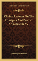 Clinical Lectures On The Principles And Practice Of Medicine V2: (English)