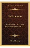 Sir Ferumbras: Edited from the Unique Manuscript about 1380 A.D.