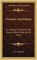 Victories and Defeats: An Attempt to Explain the Causes Which Have Led to Them