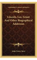 Lincoln, Lee, Grant And Other Biographical Addresses
