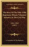The Story of the Fifty-Fifth Regiment, Illinois Volunteer Infantry, in the Civil War