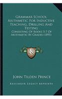 Grammar School Arithmetic For Inductive Teaching, Drilling And Testing