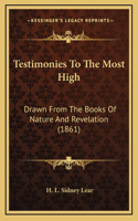 Testimonies to the Most High: Drawn from the Books of Nature and Revelation (1861)