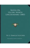 Notes On Ulceby, North Lincolnshire (1885)