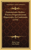 Demonstratio Medico-Practica Prognosticorum Hippocratis, EA Demonstratio Medico-Practica Prognosticorum Hippocratis, EA Conferendo (1754) Conferendo (1754)