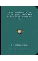 On The Duration Of Life In The Queen, Drone, And Worker Of The Honey Bee (1853)