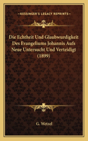 Die Echtheit Und Glaubwurdigkeit Des Evangeliums Johannis Aufs Neue Untersucht Und Verteidigt (1899)