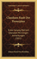 Claudians Raub Der Proserpina: Erster Gesang Metrisch Ubersetzt Mit Einigen Anmerkungen (1811)