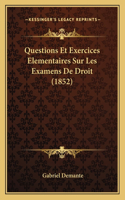 Questions Et Exercices Elementaires Sur Les Examens De Droit (1852)