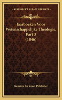 Jaarboeken Voor Wetenschappelijke Theologie, Part 3 (1846)