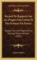 Recueil de Rapports Sur Les Progres Des Lettres Et Des Sciences En France