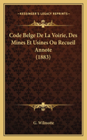 Code Belge De La Voirie, Des Mines Et Usines Ou Recueil Annote (1883): (French)