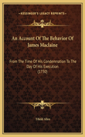 An Account Of The Behavior Of James Maclaine: From The Time Of His Condemnation To The Day Of His Execution (1750)