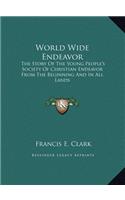 World Wide Endeavor: The Story Of The Young People's Society Of Christian Endeavor From The Beginning And In All Lands