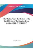 The Outlaw Years the History of the Land Pirates of the Natchez Trace (LARGE PRINT EDITION)
