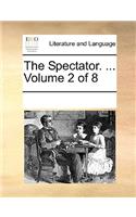 The Spectator. ... Volume 2 of 8