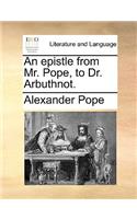An Epistle from Mr. Pope, to Dr. Arbuthnot.