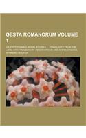 Gesta Romanorum; Or, Entertaining Moral Stories ... Translated from the Latin, with Preliminary Observations and Copious Notes Volume 1
