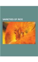 Varieties of Rice: Ambemohar, Arborio Rice, Aromatic Rice, Basmati, Bhutanese Red Rice, Black Rice, Bora Saul, Brown Rice, Calrose Rice,