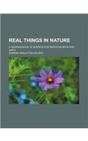 Real Things in Nature; A Reading Book of Science for American Boys and Girls