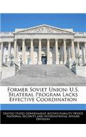 Former Soviet Union: U.S. Bilateral Program Lacks Effective Coordination(English)