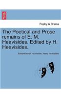 The Poetical and Prose Remains of E. M. Heavisides. Edited by H. Heavisides.