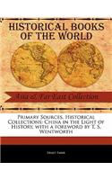 Primary Sources, Historical Collections: China in the Light of History, with a Foreword by T. S. Wentworth