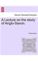 Lecture on the Study of Anglo-Saxon.