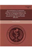 An Examination of Community College Occupational Programs and Their Role in Equipping Students with the Necessary Skills to Supply the Demand for Hig
