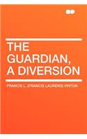 The Guardian, a Diversion