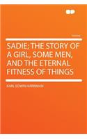 Sadie; The Story of a Girl, Some Men, and the Eternal Fitness of Things