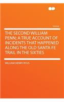 The Second William Penn; A True Account of Incidents That Happened Along the Old Santa Fe Trail in the Sixties