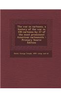 The War in Cartoons, a History of the War in 100 Cartoons by 27 of the Most Prominent American Cartoonists - Primary Source Edition