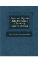 Practical Up-To-Date Plumbing - Primary Source Edition