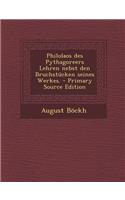Philolaos Des Pythagoreers Lehren Nebst Den Bruchstucken Seines Werkes. - Primary Source Edition