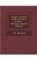 Larger Cookery Book of Extra Recipes - Primary Source Edition