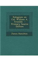 Eulogium on Col. William A. Trimble - Primary Source Edition