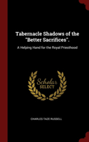 Tabernacle Shadows of the Better Sacrifices.