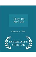 They Do Not Die - Scholar's Choice Edition
