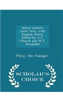Select Letters; Latin Text, with English Notes. Edited by A.J. Church and W.J. Brodribb - Scholar's Choice Edition