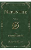 Nepenthe: A Novel (Classic Reprint)